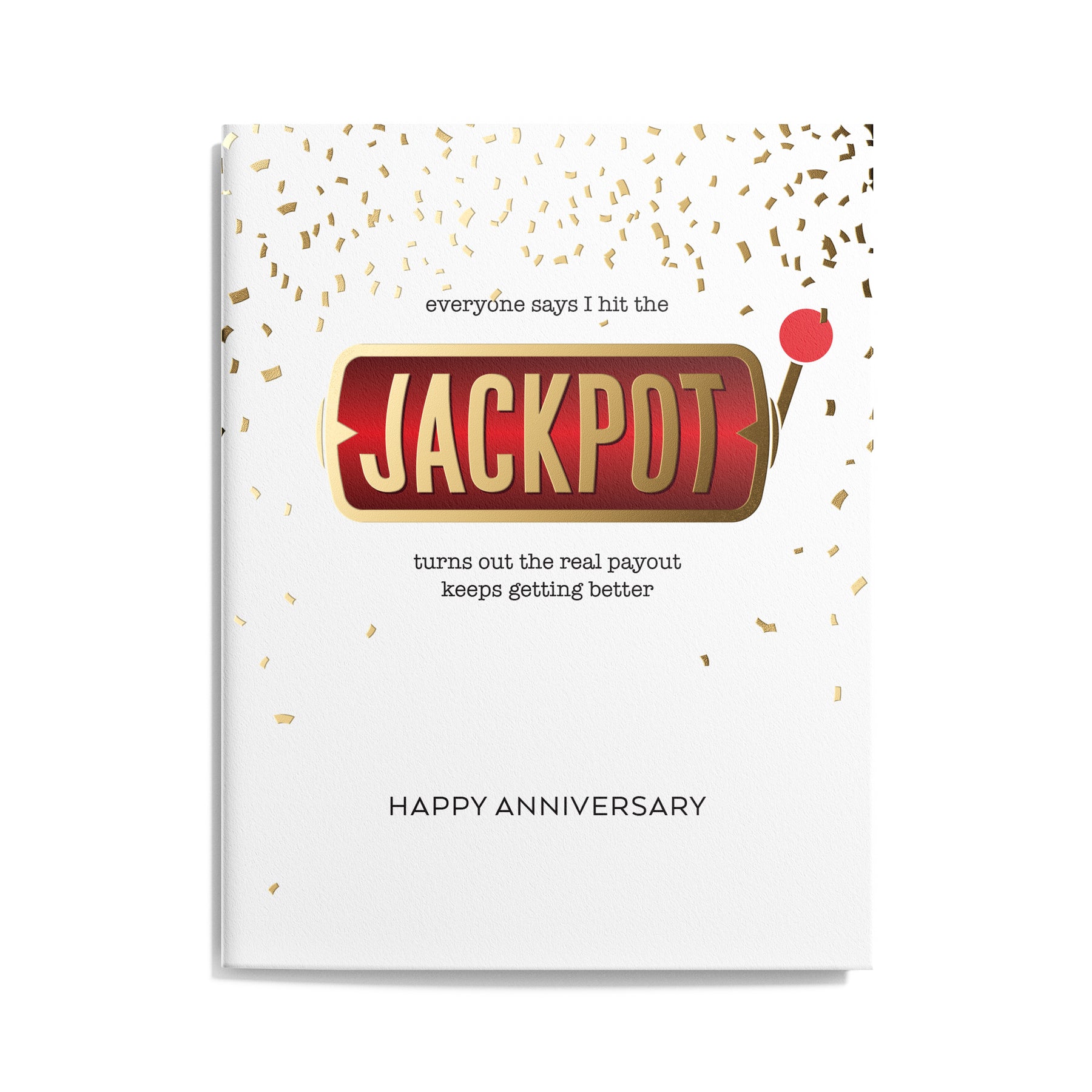Anniversary Card featuring a slot machine handle and confetti that reads "everyone says I hit the JACKPOT turns out the real payout keeps getting better" HAPPY ANNIVERSARY