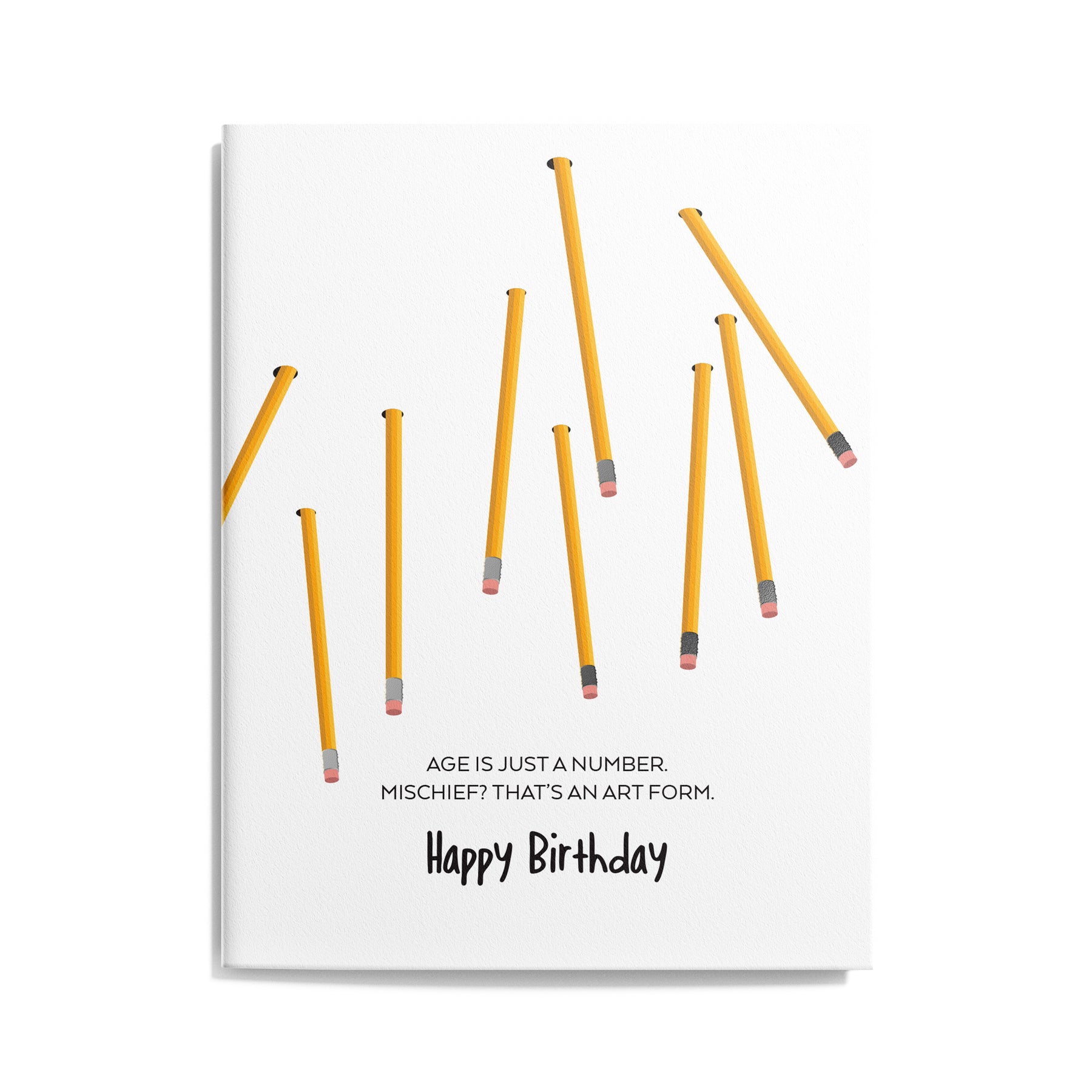 Front view of birthday card with yellow pencils. Card reads "Age is just a number. Mischief? That's an art form."