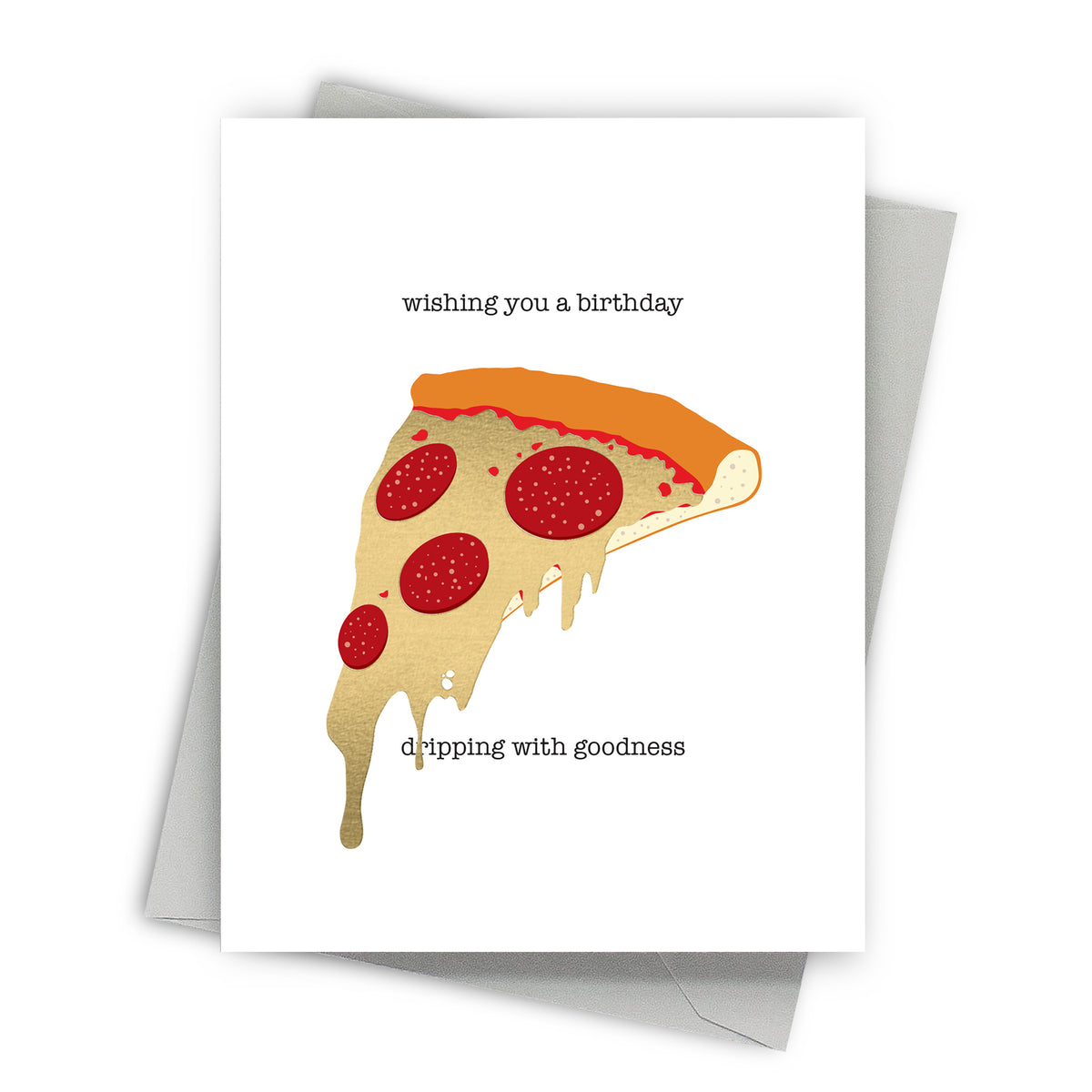 Greeting card with a slice of pepperoni pizza and text 'wishing you a birthday, dripping with goodness' on a white background.