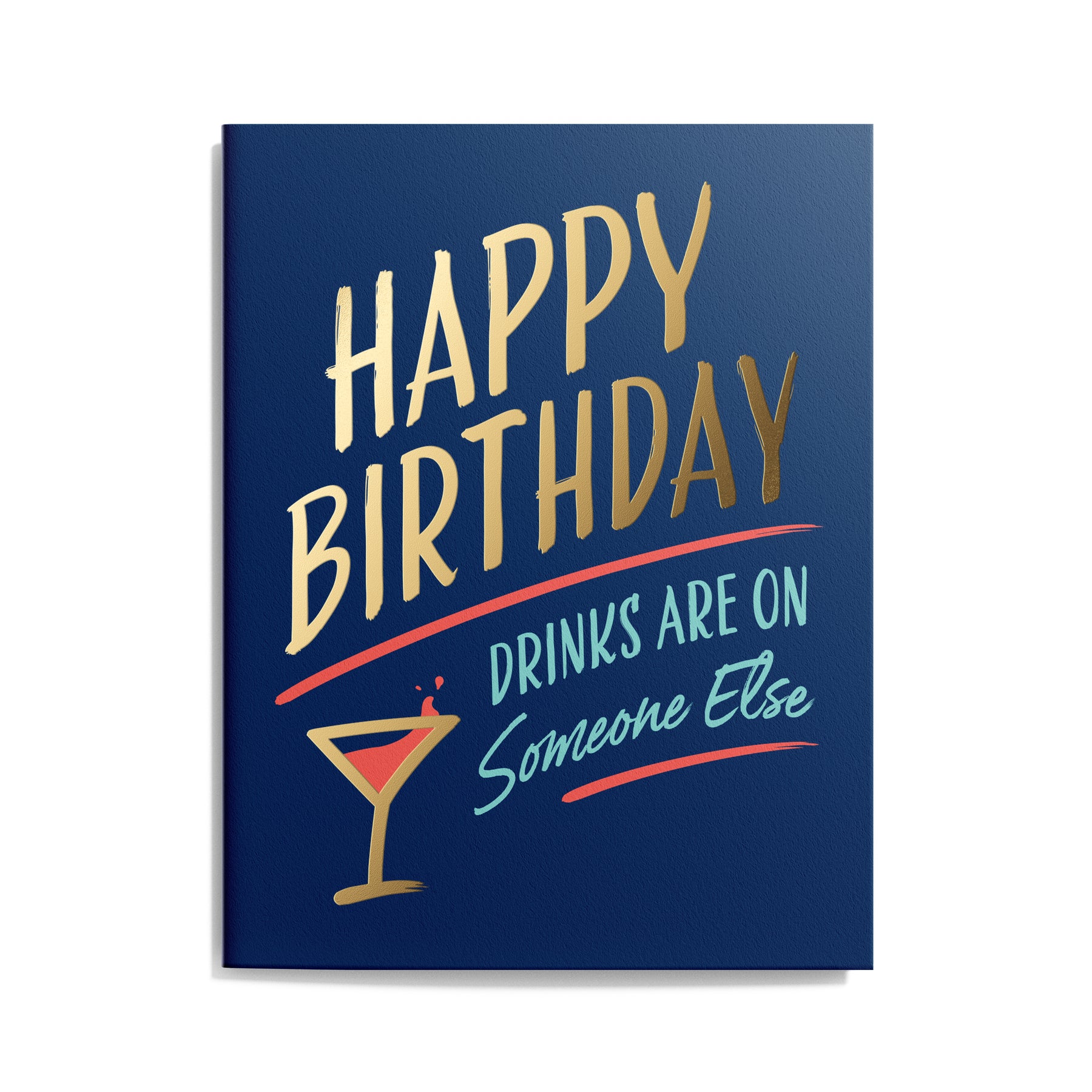 Birthday card with navy blue background that says "Happy Birthday – Drinks are on someone else". 